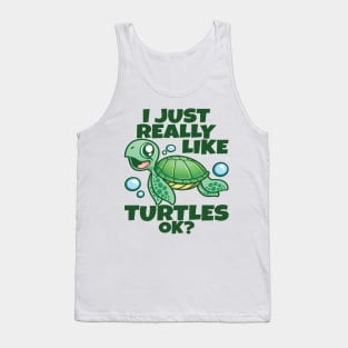 I Just Really Like Sea Turtles OK? Funny Sea Turtle Tank Top